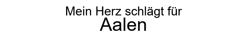 Mein Herz schlägt für Aalen